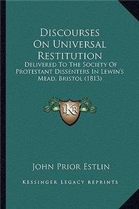 Discourses on Universal Restitution