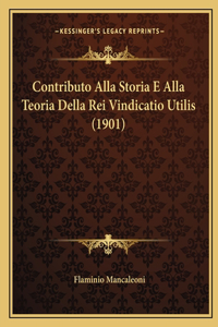 Contributo Alla Storia E Alla Teoria Della Rei Vindicatio Utilis (1901)