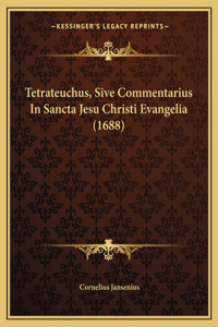 Tetrateuchus, Sive Commentarius In Sancta Jesu Christi Evangelia (1688)