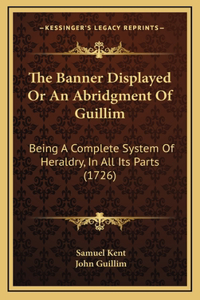 The Banner Displayed Or An Abridgment Of Guillim
