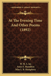 At The Evening Time And Other Poems (1892)