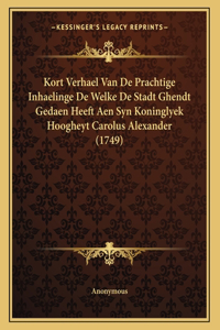 Kort Verhael Van De Prachtige Inhaelinge De Welke De Stadt Ghendt Gedaen Heeft Aen Syn Koninglyek Hoogheyt Carolus Alexander (1749)