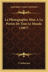 La Photographie Mise A La Portee De Tout Le Monde (1867)