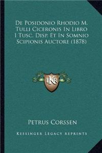 De Posidonio Rhodio M. Tulli Ciceronis In Libro I Tusc. Disp. Et In Somnio Scipionis Auctore (1878)