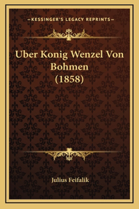Uber Konig Wenzel Von Bohmen (1858)