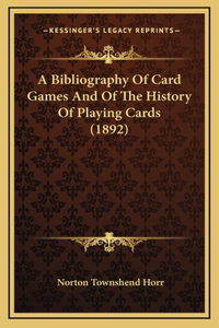 A Bibliography Of Card Games And Of The History Of Playing Cards (1892)