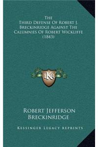 The Third Defense Of Robert J. Breckinridge Against The Calumnies Of Robert Wickliffe (1843)
