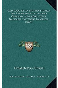 Catalogo Della Mostra Storica Del Risorgimento Italiano Ordinata Nella Biblioteca Nazionale Vittorio Emanuele (1895)