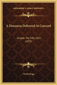 A Discourse Delivered At Concord