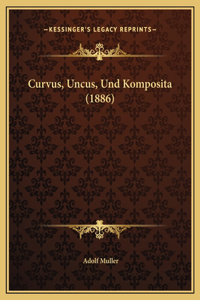Curvus, Uncus, Und Komposita (1886)