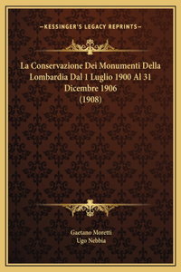 La Conservazione Dei Monumenti Della Lombardia Dal 1 Luglio 1900 Al 31 Dicembre 1906 (1908)