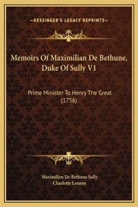 Memoirs Of Maximilian De Bethune, Duke Of Sully V1