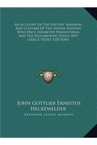 An Account of the History, Manners and Customs of the Indian Nations Who Once Inhabited Pennsylvania and the Neighboring States 1819