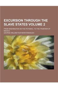 Excursion Through the Slave States; From Washington on the Potomac, to the Frontier of Mexico Volume 2