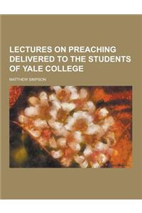 Lectures on Preaching Delivered to the Students of Yale College