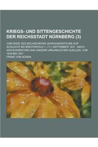 Kriegs- Und Sittengeschichte Der Reichsstadt Nurnberg; Vom Ende Des Sechzehnten Jahrhunderts Bis Zur Schlacht Bei Breitenfeld 7. (17.) September 1631