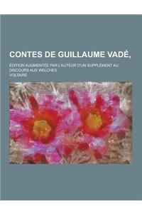 Contes de Guillaume Vade; Edition Augmentee Par L'Auteur D'Un Supplement Au Discours Aux Welches