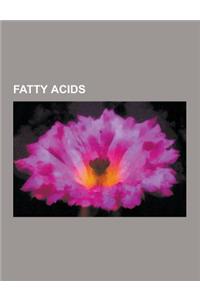Fatty Acids: Fatty Acid, Omega-3 Fatty Acid, Essential Fatty Acid, Alpha-Linolenic Acid, Arachidonic Acid, Arachidic Acid, Trans Fa