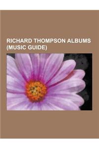 Richard Thompson Albums (Music Guide): Richard Thompson Compilation Albums, Richard Thompson Live Albums, Richard Thompson Soundtracks, Richard Thomps