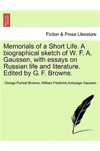 Memorials of a Short Life. a Biographical Sketch of W. F. A. Gaussen, with Essays on Russian Life and Literature. Edited by G. F. Browne.