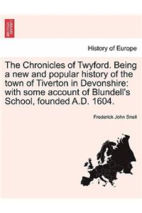 Chronicles of Twyford. Being a New and Popular History of the Town of Tiverton in Devonshire