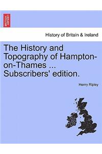 History and Topography of Hampton-On-Thames ... Subscribers' Edition.