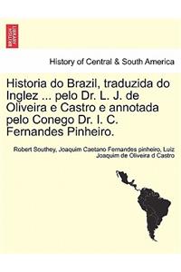 Historia do Brazil, traduzida do Inglez ... pelo Dr. L. J. de Oliveira e Castro e annotada pelo Conego Dr. I. C. Fernandes Pinheiro.