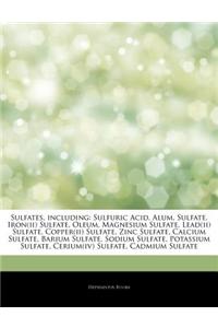 Articles on Sulfates, Including: Sulfuric Acid, Alum, Sulfate, Iron(ii) Sulfate, Oleum, Magnesium Sulfate, Lead(ii) Sulfate, Copper(ii) Sulfate, Zinc