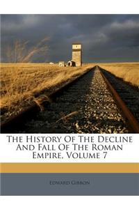 The History Of The Decline And Fall Of The Roman Empire, Volume 7