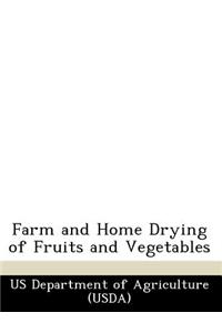 Farm and Home Drying of Fruits and Vegetables