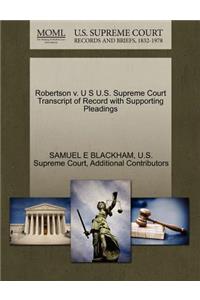 Robertson V. U S U.S. Supreme Court Transcript of Record with Supporting Pleadings