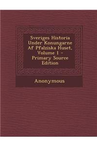 Sveriges Historia Under Konungarne AF Pfalziska Huset, Volume 1