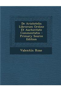 de Aristotelis Librorum Ordine Et Auctoritate Commentatio