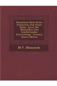 Neuseeland Nach Seiner Geschichte Und Seiner Natur, Sowie Der Materiellen Und Intellektuellen Entwicklung (Primary Source)