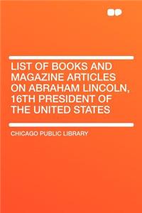 List of Books and Magazine Articles on Abraham Lincoln, 16th President of the United States