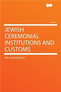 Jewish Ceremonial Institutions and Customs