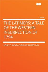 The Latimers; A Tale of the Western Insurrection of 1794