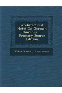 Architectural Notes on German Churches...