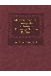 Materia Medica: Complete Volume - Primary Source Edition