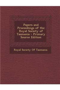 Papers and Proceedings of the Royal Society of Tasmania - Primary Source Edition