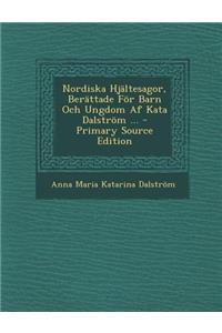 Nordiska Hjaltesagor, Berattade for Barn Och Ungdom AF Kata Dalstrom ...