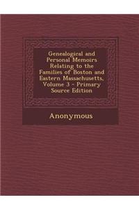 Genealogical and Personal Memoirs Relating to the Families of Boston and Eastern Massachusetts, Volume 3