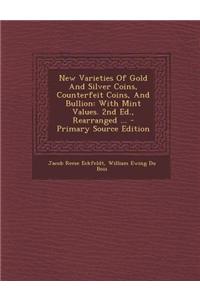 New Varieties of Gold and Silver Coins, Counterfeit Coins, and Bullion