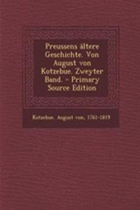 Preussens Altere Geschichte. Von August Von Kotzebue. Zweyter Band. - Primary Source Edition