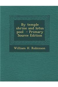 By Temple Shrine and Lotus Pool - Primary Source Edition