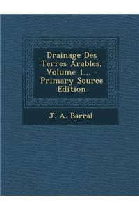 Drainage Des Terres Arables, Volume 1... - Primary Source Edition