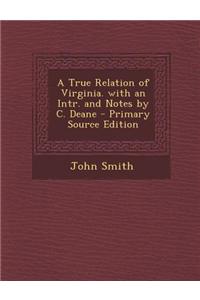 A True Relation of Virginia. with an Intr. and Notes by C. Deane - Primary Source Edition