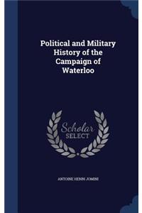 Political and Military History of the Campaign of Waterloo
