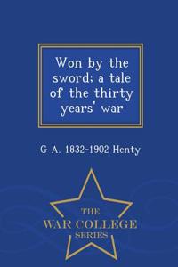 Won by the Sword; A Tale of the Thirty Years' War - War College Series