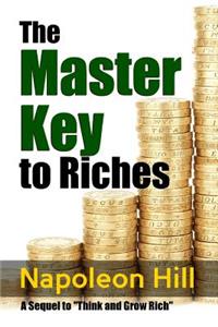 The Master Key to Riches - A Sequel to Think and Grow Rich